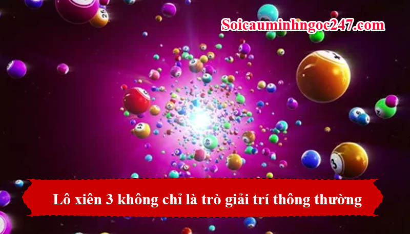 Lô xiên 3 không chỉ là trò giải trí thông thường