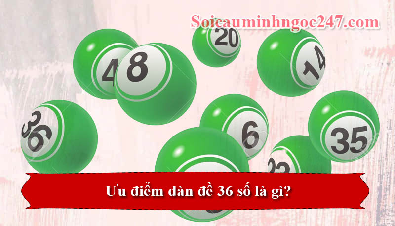 Ưu điểm dàn đề 36 số là gì?