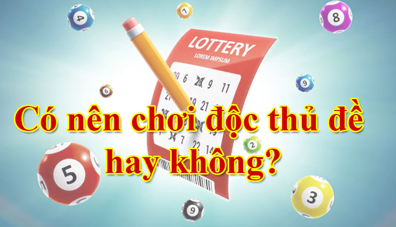 Có nên chơi độc thủ đề hay không