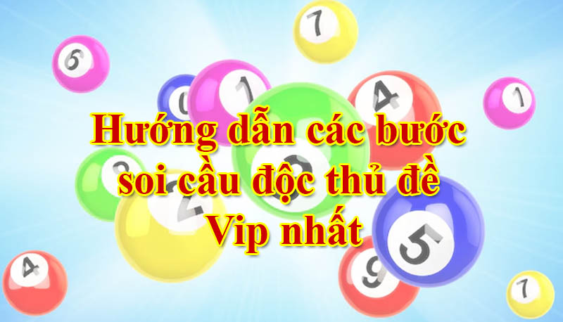 Hướng dẫn các bước soi cầu độc thủ đề Vip nhất