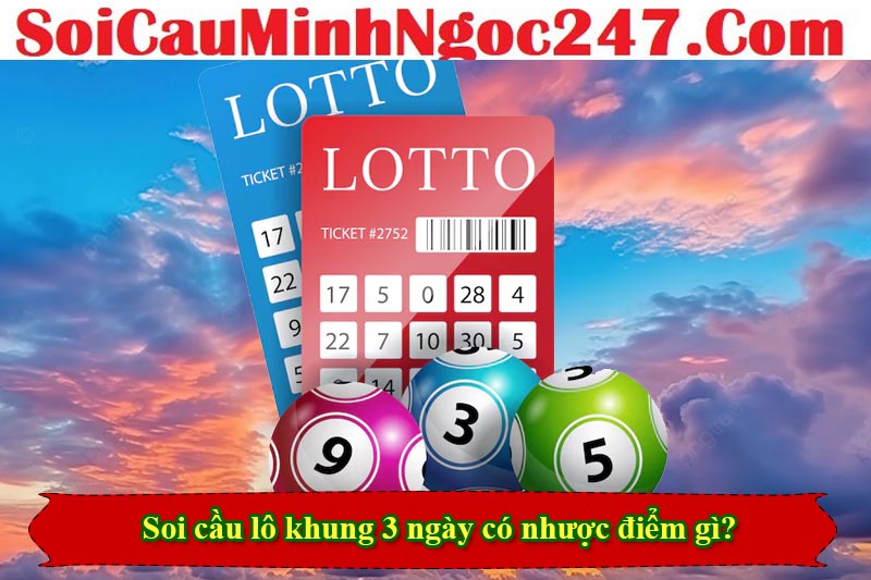 Soi cầu lô khung 3 ngày có nhược điểm gì?