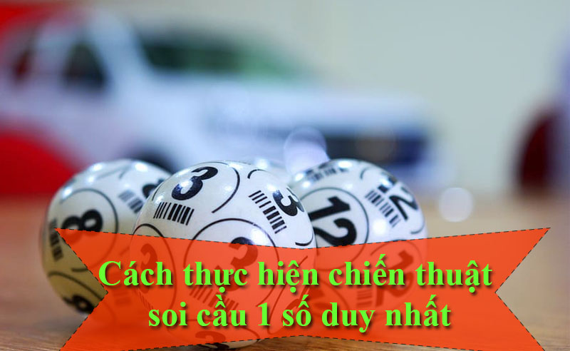 Cách thực hiện chiến thuật soi cầu 1 số duy nhất