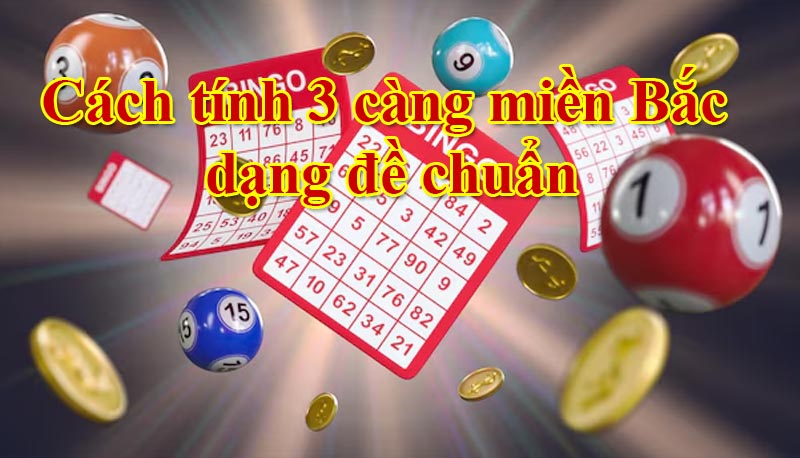 Cách tính 3 càng miền Bắc dạng đề chuẩn