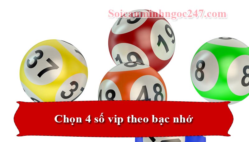 Chọn 4 số vip theo bạc nhớ