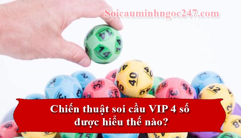 Chiến thuật soi cầu VIP 4 số được hiểu thế nào