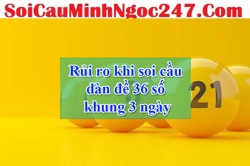 Rủi ro khi soi cầu dàn đề 36 số khung 3 ngày