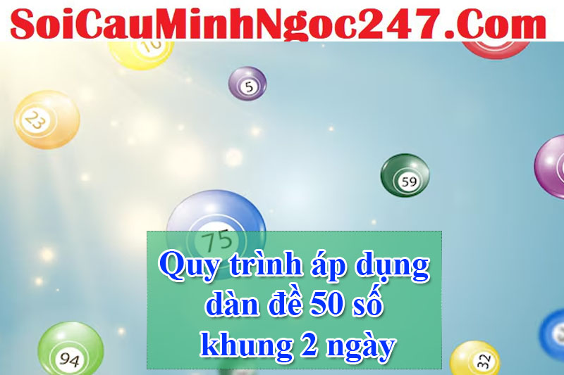 Quy trình áp dụng dàn đề 50 số khung 2 ngày