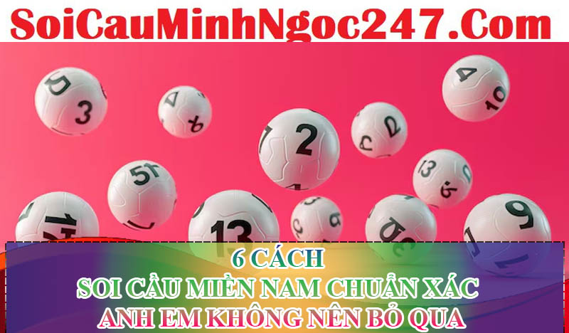 6 cách soi cầu miền Nam chuẩn xác anh em không nên bỏ qua