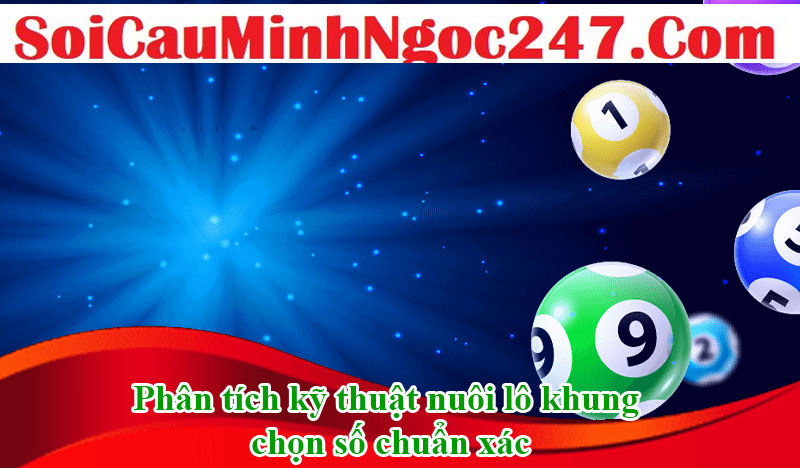 Phân tích kỹ thuật nuôi lô khung chọn số chuẩn xác