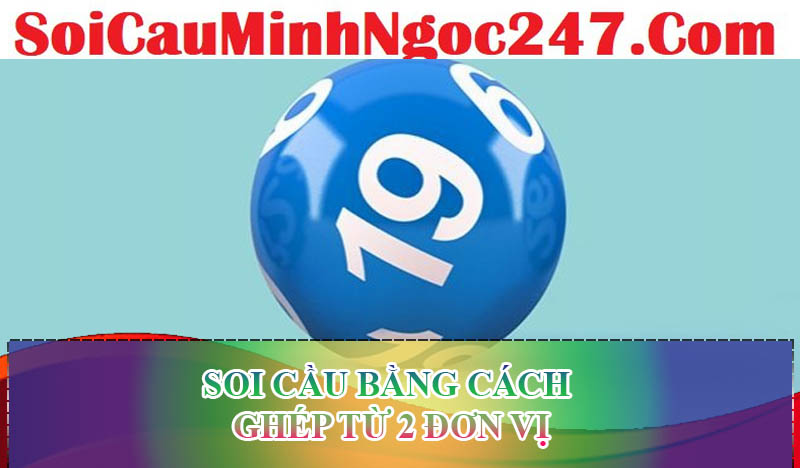 Soi cầu bằng cách ghép từ 2 đơn vị