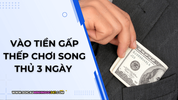 Vào tiền gấp thếp chơi song thủ