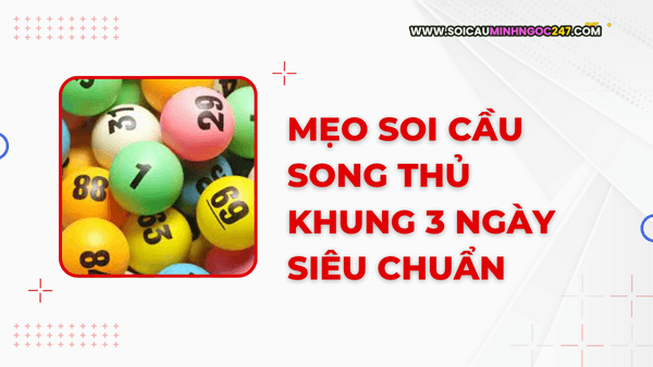 Mẹo soi cầu song thủ khung 3 ngày siêu chuẩn