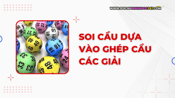 Soi cầu dựa vào ghép cầu các giải