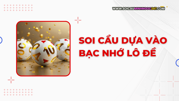 Soi cầu dựa vào bạc nhớ lô đề