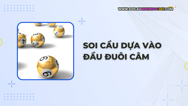 Soi cầu dựa vào đầu đuôi câm