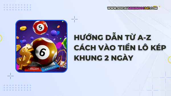 Hướng dẫn từ A-Z cách vào tiền lô kép khung 2 ngày