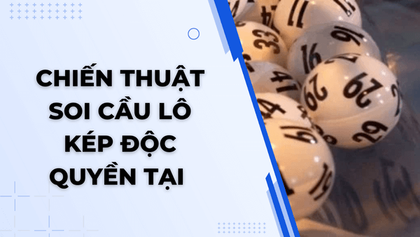 Chiến thuật soi cầu lô kép độc quyền tại 