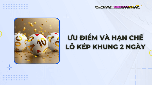 Ưu điểm và hạn chế lô kép khung 2 ngày