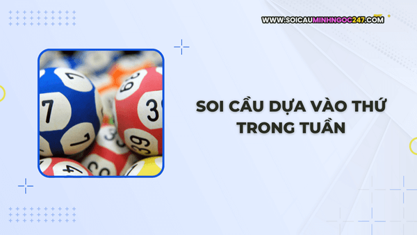 Soi cầu dựa vào thứ trong tuần