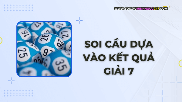 Soi cầu dựa vào kết quả giải 7
