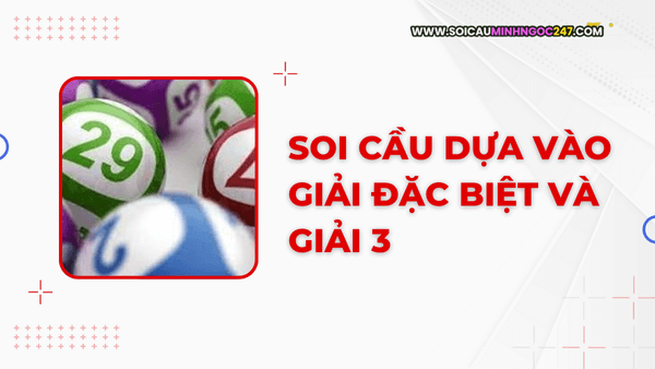 Soi cầu dựa vào giải đặc biệt và giải 3