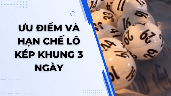 Ưu điểm và hạn chế lô kép khung 3 ngày