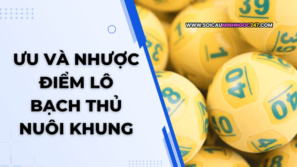 Ưu và nhược điểm lô bạch thủ nuôi khung