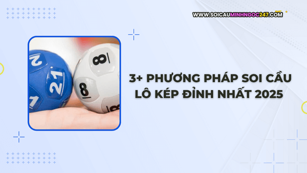 phương pháp soi cầu lô kép đỉnh nhất 2025 