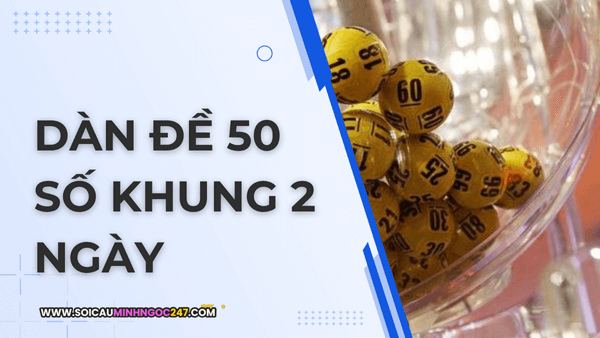 Dàn đề 50 số khung 2 ngày