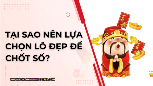 Tại sao nên lựa chọn lô đẹp để chốt số