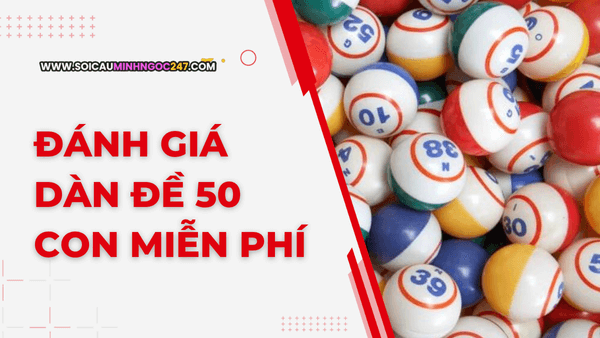 Đánh giá dàn đề 50 con miễn phí