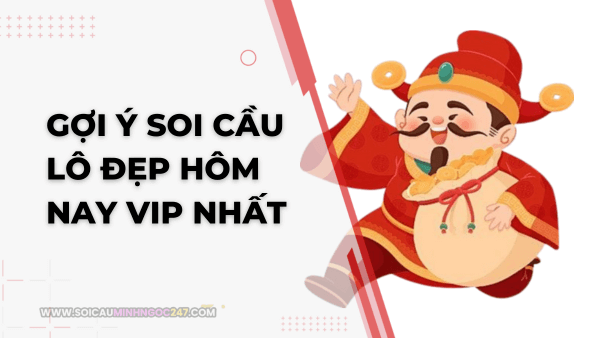 Gợi ý soi cầu lô đẹp hôm nay VIP nhất