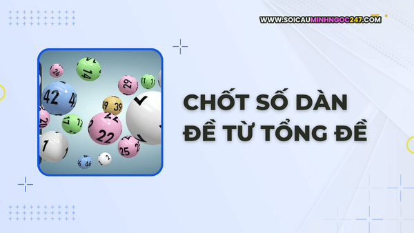 Chốt số dàn đề từ tổng đề