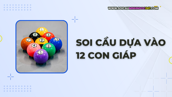 Soi cầu dựa vào 12 con giáp