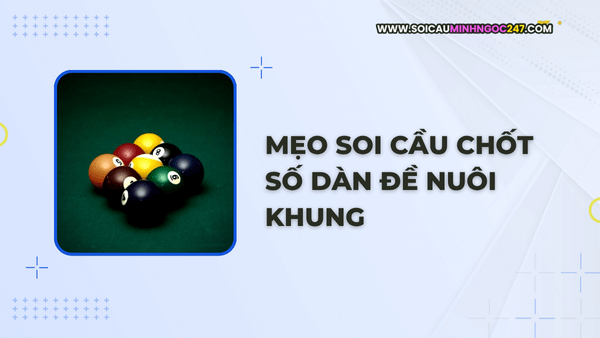 Mẹo soi cầu chốt số dàn đề nuôi khung