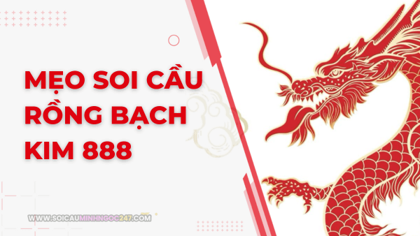 Mẹo soi cầu rồng bạch kim 888