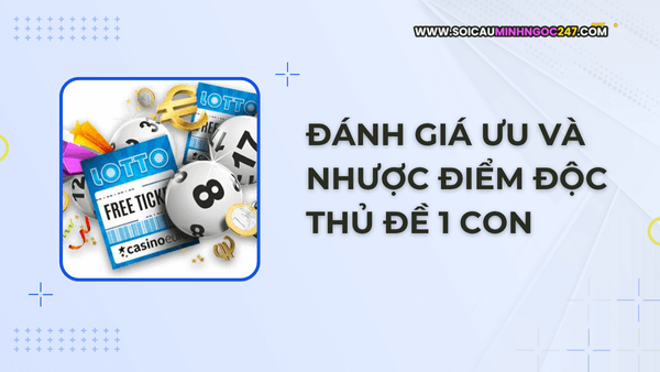 Đánh giá ưu và nhược điểm độc thủ đề 1 con