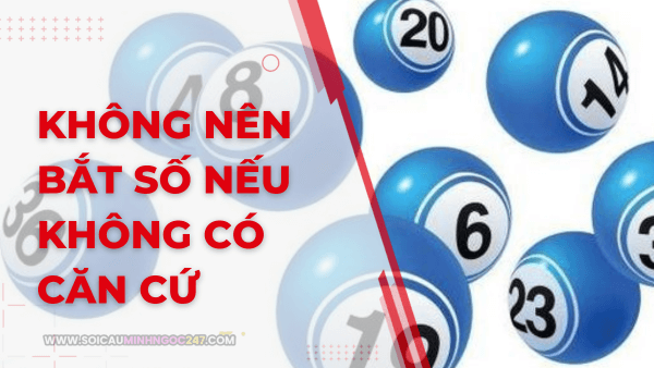 Không nên bắt số nếu không có căn cứ