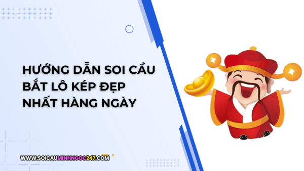 Hướng dẫn soi cầu bắt lô kép đẹp nhất hàng ngày
