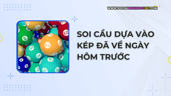 Soi cầu dựa vào kép đã về ngày hôm trước