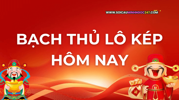 Bạch thủ lô kép hôm nay