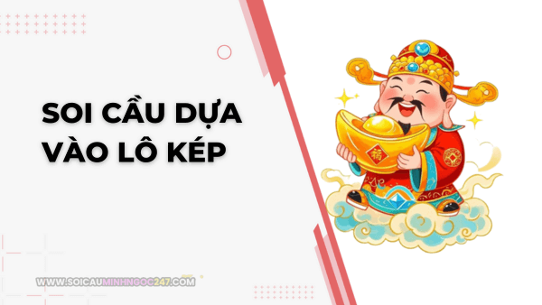 Soi cầu dựa vào lô kép 