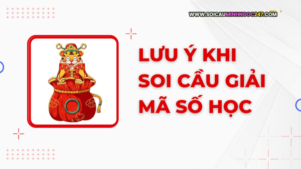 Lưu ý khi soi cầu giải mã số học