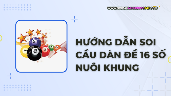Hướng dẫn soi cầu dàn đề 16 số