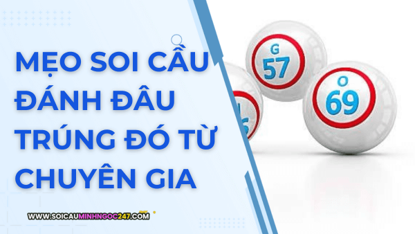 Mẹo soi cầu đánh đâu trúng đó từ chuyên gia