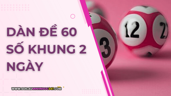 Dàn đề 60 số khung 2 ngày