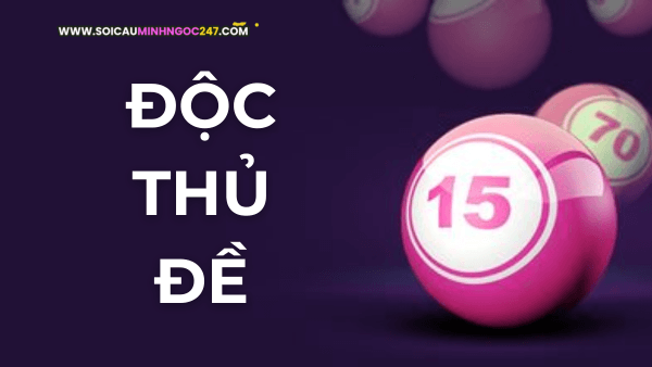Độc thủ đề miền Bắc - Soi Cầu Độc Thủ Đề MB hôm nay