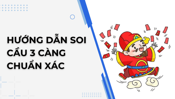 Hướng dẫn soi cầu 3 càng chuẩn xác 