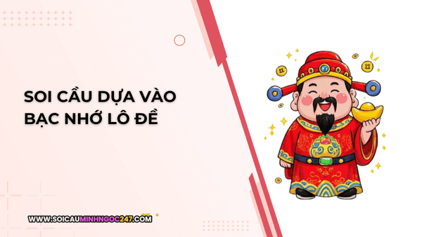 Soi cầu dựa vào bạc nhớ lô đề