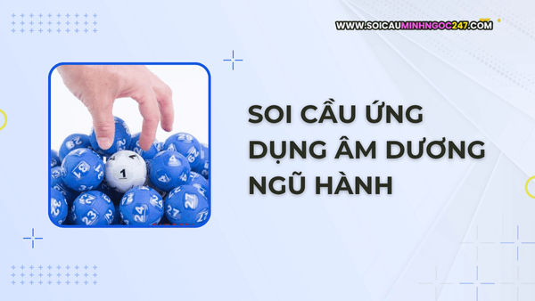 Soi cầu ứng dụng âm dương ngũ hành